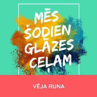 Mēs šodien glāzes ceļam by Vēja Runa