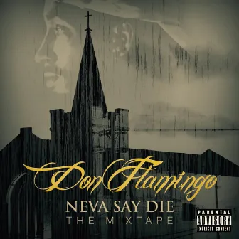 Neva Say Die (The Mixtape) by Don Flamingo