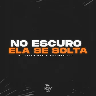 No Escuro Ela Se Solta by Batista 011