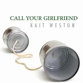 Call Your Girlfriend by Kait Weston