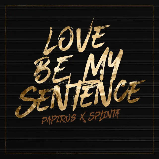 Love Be My Sentence