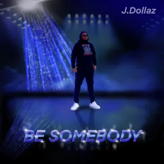 BE SOMEBODY by J.Dollaz