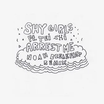 Arrest Me (Noah Breakfast Remix) [feat. Tei Shi] by Shy Girls