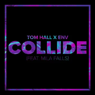 Collide (feat. Mila Falls) by Tom Hall