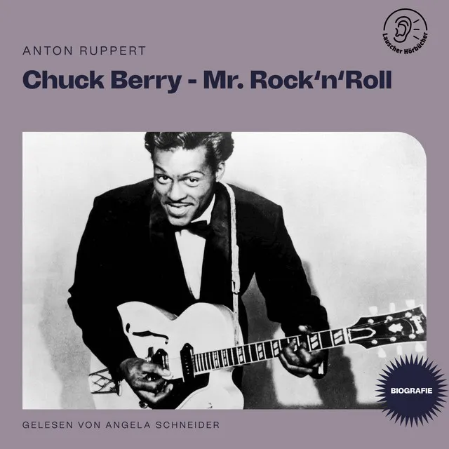 Kapitel 1 - Chuck Berry - Mr. Rock 'n' Roll (Biografie)