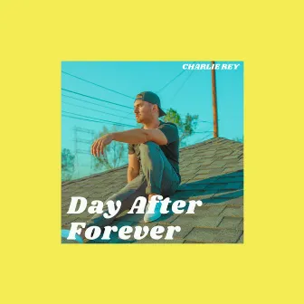 Day After Forever by Charlie Rey