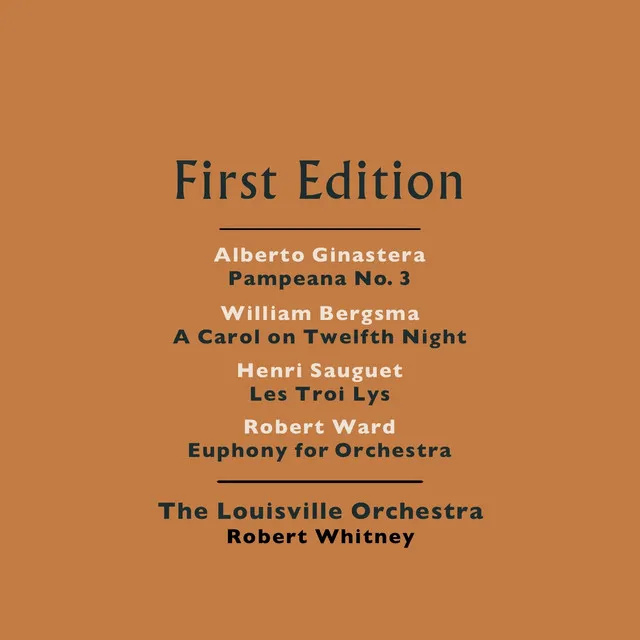 Alberto Ginastera: Pampeana No. 3, Op. 24 - William Bergsma: A Carol on Twelth Night - Henri Sauguet: Les Trois Lys - Robert Ward: Euphony for Orchestra