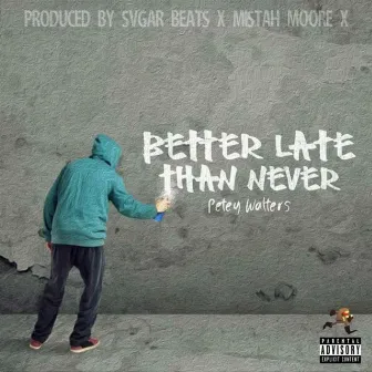 Better Late Than Never by Petey Walters