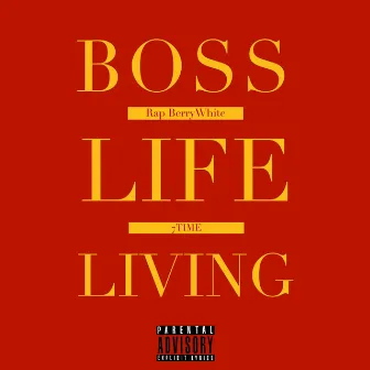 Boss Life Living by Rap BerryWhite