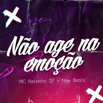 Não Age na Emoção by MC Nelsinho SP