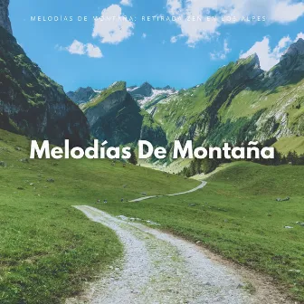 Melodías De Montaña: Retirada Zen En Los Alpes by Grabaciones del hombre de la montaña