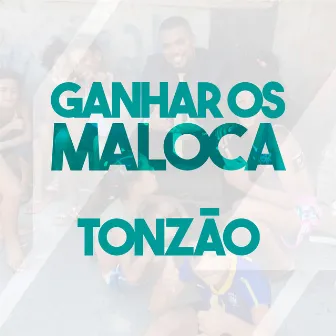 Ganhar os Maloca by Tonzão