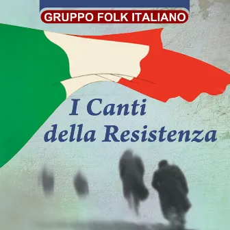 I canti della resistenza by Gruppo Folk Italiano