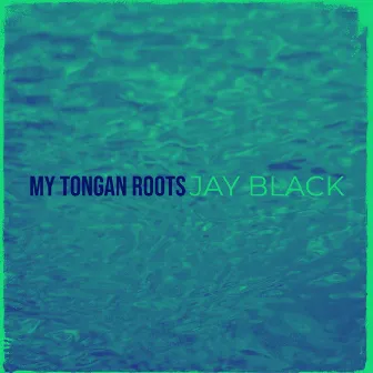 My Tongan Roots by Jay Black