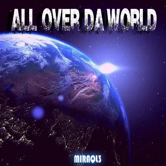 All Over Da World by Miraql3