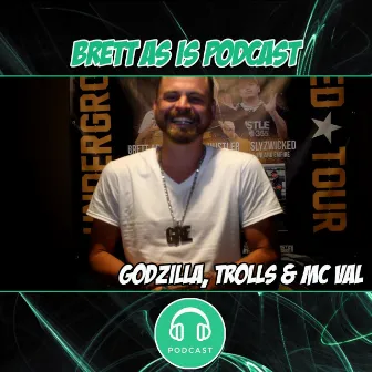 Podcast: Godzilla, Trolls & MC Val by Brett As Is