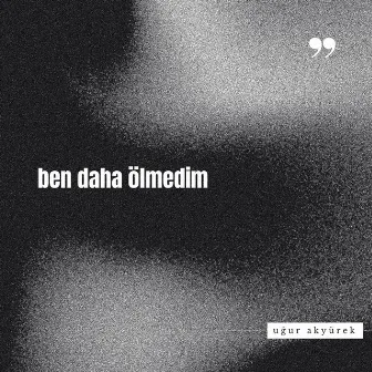 ben daha ölmedim by Uğur Akyürek