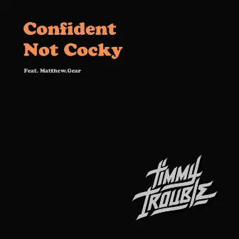 Confident Not Cocky by Timmy Trouble