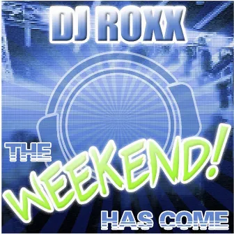 The Weekend Has Come by DJ Roxx