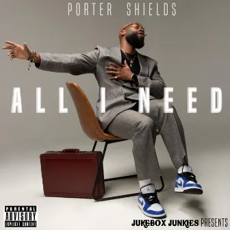 All I Need by Porter Shields