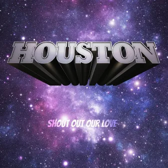 Shout out Our Love by Houston