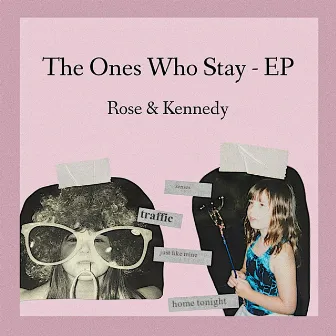 The Ones Who Stay - EP by Rose & Kennedy