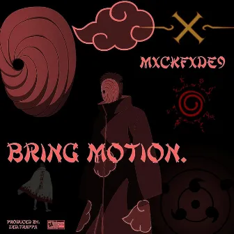 Bring Motion by Mxckfxde9