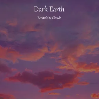 Behind the Clouds by Dark Earth