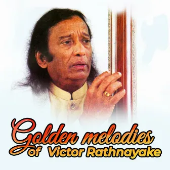 Golden Melodies Of Victor Rathnayake by Victor Rathnayake