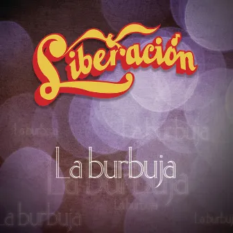 La Burbuja by Liberación