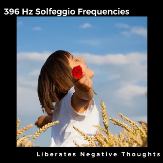 Liberates Negative Thoughts & Empowers Positivity by 396 Hz Solfeggio Frequencies