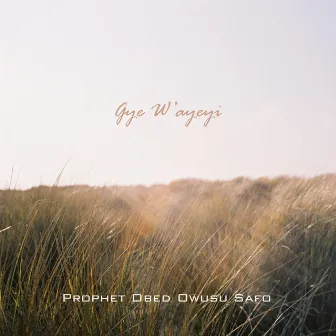 Gye W'ayeyi by Prophet Obed Owusu Safo