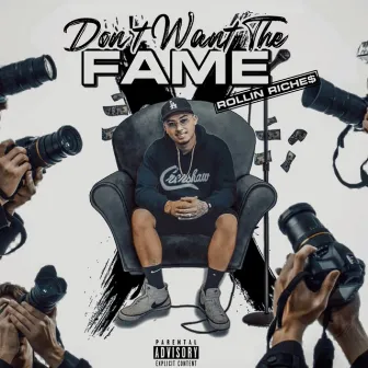 Don't Want the Fame by Rollin Riche$