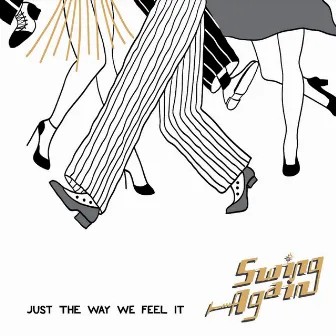 Just the Way we Feel It by SWING AGAIN