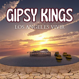 Gipsy Kings Los Angeles Vivir (Live) by Gipsy Kings