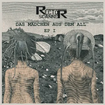 Das Mädchen Aus Dem All - EP I by Rector Scanner