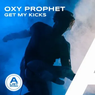 Get My Kicks by Oxy Prophet