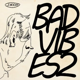 Bad Vibes 2 by J. Boom