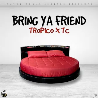 Bring Your Friend by Tropico