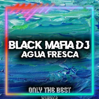 Agua Fresca by Black Mafia DJ