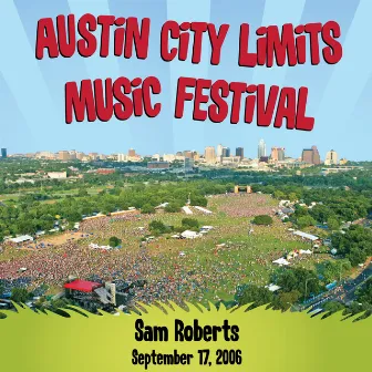 Live at Austin City Limits Music Festival 2006: Sam Roberts by Sam Roberts Band