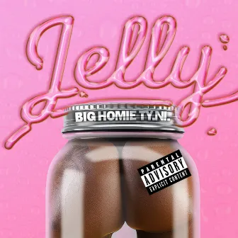 Jelly by Big Homie Ty.Ni