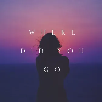 Where Did You Go by Kane