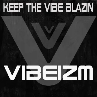 Keep The Vibe Blazin by Vibeizm