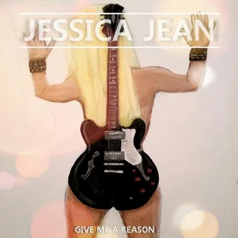 Give Me a Reason by Jessica Jean