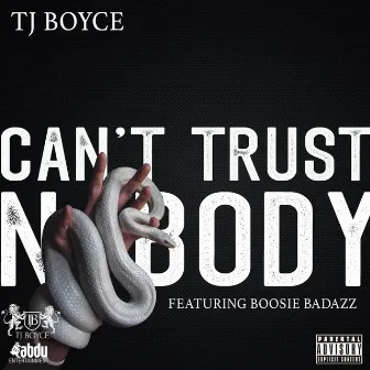 Can't Trust Nobody (feat. Boosie Badazz) by TJ Boyce