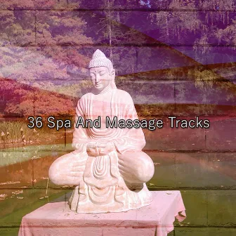 36 Spa And Massage Tracks by Buddhist Meditation Music Set