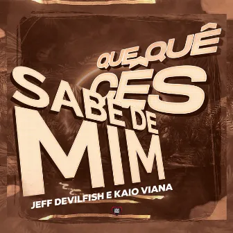 Que Quê Cês Sabe de Mim? by Jeff DevilFish