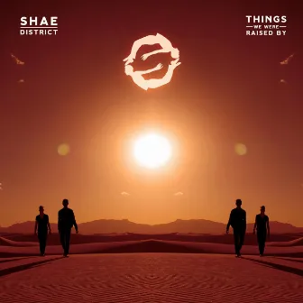 Things We Were Raised By by Shae District