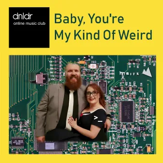 Baby, You're My Kind of Weird by Mairk